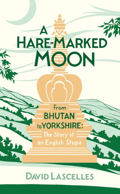 Cover for David Lascelles · A Hare-Marked Moon: From Bhutan to Yorkshire: The Story of an English Stupa (Hardcover Book) (2021)