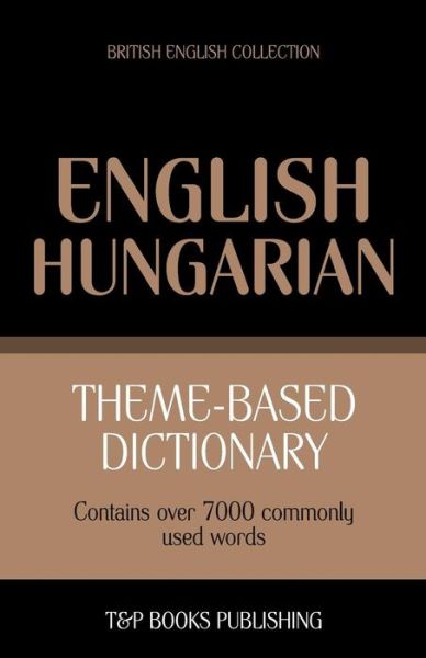 Cover for Andrey Taranov · Theme-based Dictionary British English-hungarian - 7000 Words (Paperback Book) (2013)
