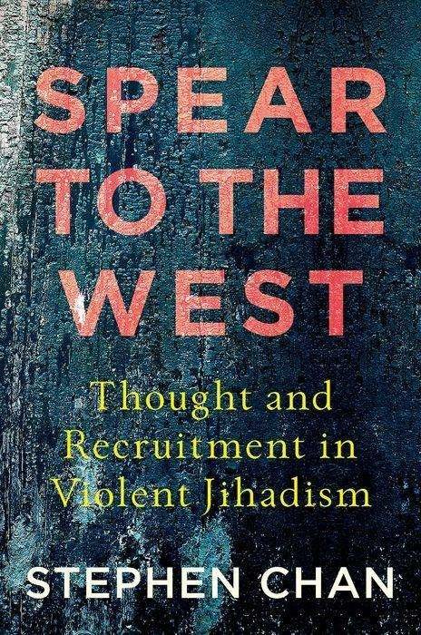 Cover for Stephen Chan · Spear to the West: Thought and Recruitment in Violent Jihadism (Pocketbok) (2019)