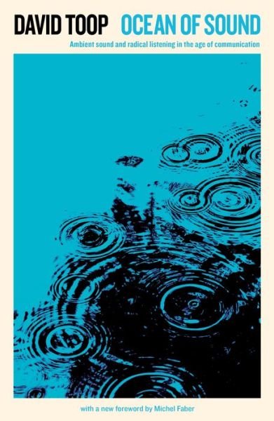 Ocean of Sound: Ambient sound and radical listening in the age of communication - Serpent's Tail Classics - David Toop - Books - Profile Books Ltd - 9781788160308 - August 2, 2018
