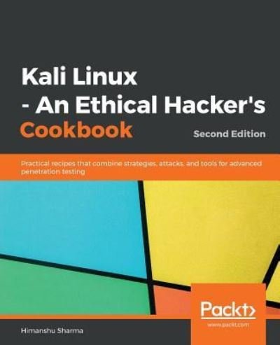 Cover for Himanshu Sharma · Kali Linux - An Ethical Hacker's Cookbook: Practical recipes that combine strategies, attacks, and tools for advanced penetration testing, 2nd Edition (Paperback Book) [2 Revised edition] (2019)