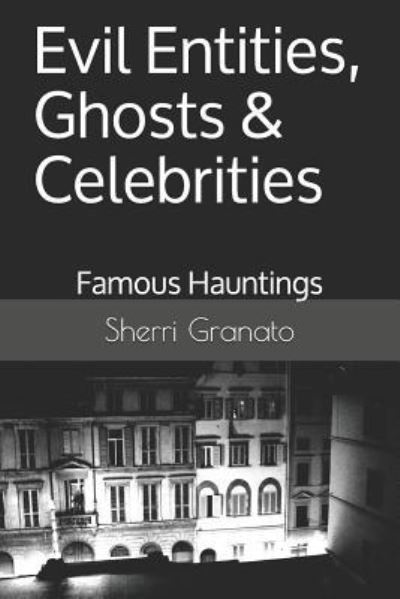 Cover for Sherri Granato · Evil Entities, Ghosts &amp; Celebrities (Paperback Book) (2018)