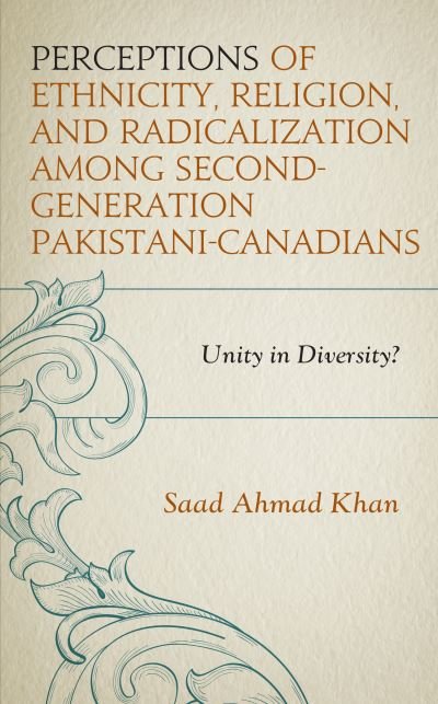 Cover for Saad Ahmad Khan · Perceptions of Ethnicity, Religion, and Radicalization among Second-Generation Pakistani-Canadians: Unity in Diversity? (Hardcover bog) (2020)