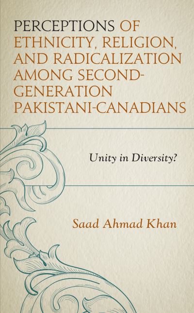 Cover for Saad Ahmad Khan · Perceptions of Ethnicity, Religion, and Radicalization among Second-Generation Pakistani-Canadians: Unity in Diversity? (Innbunden bok) (2020)