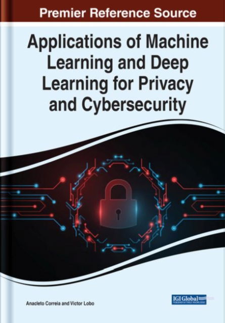 Cover for Correia   Lobo · Applications of Machine Learning and Deep Learning for Privacy and Cybersecurity (Hardcover Book) (2022)