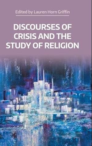 Cover for Discourses of Crisis and the Study of Religion - NAASR Working Papers (Hardcover bog) (2025)