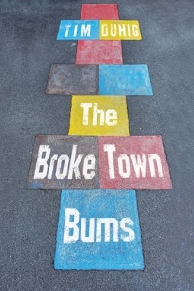 Cover for Tim Duhig · The Broke Town Bums (Paperback Book) (2023)