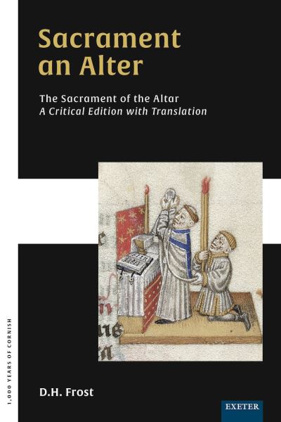 Cover for Sacrament an Alter / The Sacrament of the Altar: A critical edition with translation - 1,000 Years of Cornish (Hardcover Book) (2023)