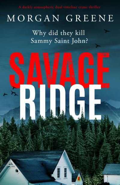 Cover for Morgan Greene · Savage Ridge: A darkly atmospheric dual timeline crime thriller (Paperback Book) (2024)