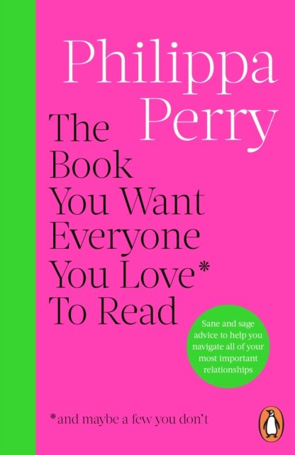 The Book You Want Everyone You Love* To Read *(and maybe a few you don’t): THE SUNDAY TIMES BESTSELLER - Philippa Perry - Livros - Cornerstone - 9781804945308 - 2 de janeiro de 2025