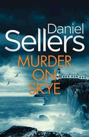 Cover for Daniel Sellers · Murder on Skye: An absolutely gripping crime mystery with a massive twist - Detective Lola Harris (Paperback Book) (2024)