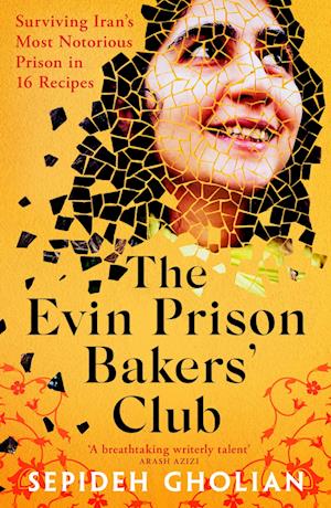 Cover for Sepideh Gholian · The Evin Prison Bakers’ Club: Surviving Iran's Most Notorious Prisons in 16 Recipes (Paperback Book) (2025)