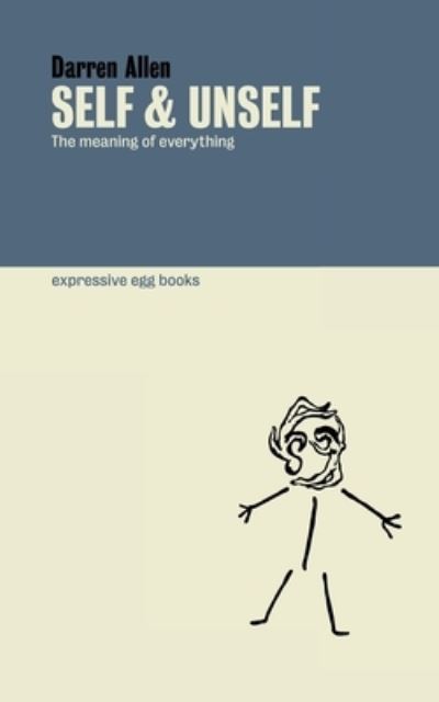 Self and Unself: The Meaning of Everything - Darren Allen - Böcker - Expressive Egg - 9781838407308 - 1 april 2021