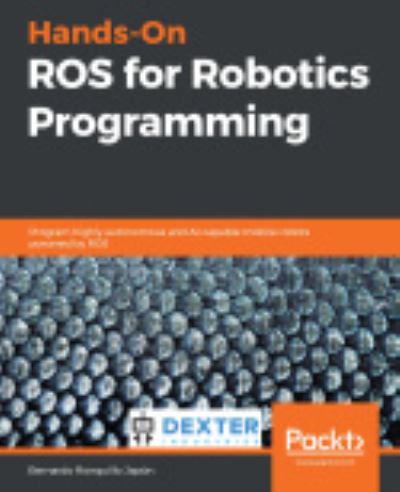 Hands-On ROS for Robotics Programming: Program highly autonomous and AI-capable mobile robots powered by ROS - Bernardo Ronquillo Japon - Books - Packt Publishing Limited - 9781838551308 - February 26, 2020