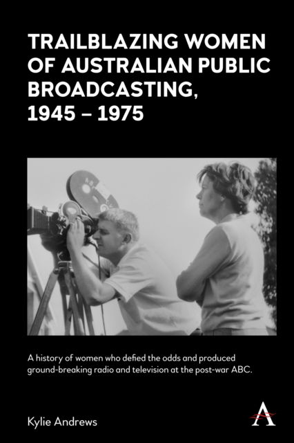 Cover for Kylie Andrews · Trailblazing Women of Australian Public Broadcasting, 1945–1975 - Anthem Studies in Australian History (Taschenbuch) (2024)