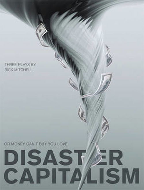 Cover for Rick Mitchell · Disaster Capitalism: Or Money Can't Buy You Love - Three Plays - Playtext (Paperback Book) (2011)