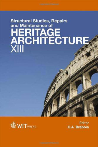 Structural Studies, Repairs and Maintenance of Heritage Architecture Xiii (Wit Transactions on the Built Environment) (Transactions on the Built Environmental) - C. A. Brebbia - Książki - Wit Pr/Computational Mechanics - 9781845647308 - 20 maja 2013