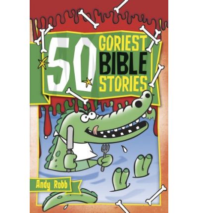 50 Goriest Bible Stories - 50 Bible Stories - Andy Robb - Books - CWR - 9781853455308 - August 12, 2009