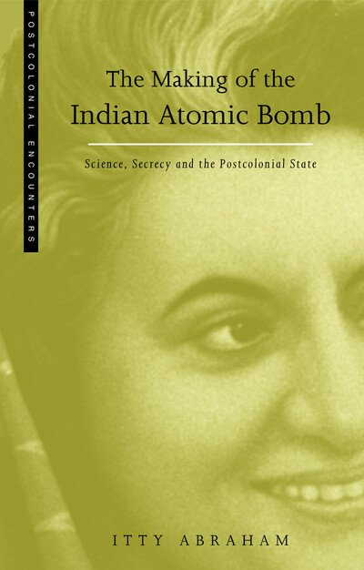 Cover for Itty Abraham · The Making of the Indian Atomic Bomb: Science, Secrecy and the Postcolonial State - Postcolonial Encounters (Paperback Bog) (1998)