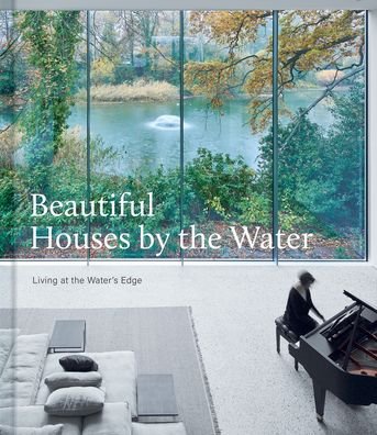 Cover for Beautiful Houses by the Water: Living at the Water's Edge (Hardcover Book) (2022)
