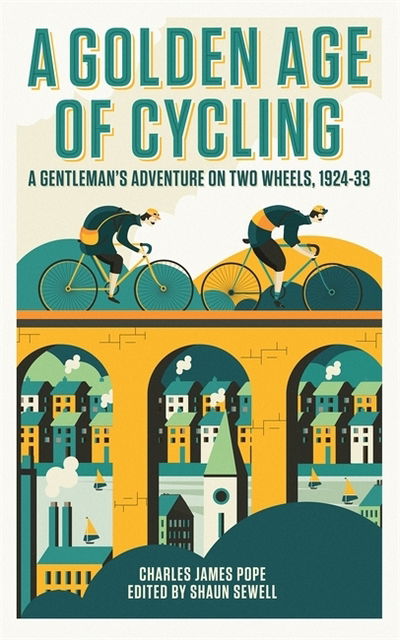 A Golden Age of Cycling: A Gentleman's Adventure on Two Wheels, 1924-1933 - Charles Pope - Books - Bonnier Books Ltd - 9781911274308 - May 17, 2018