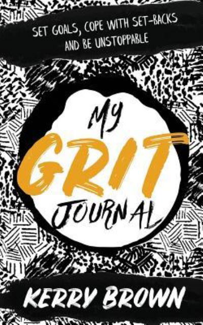 My Grit Journal - Kerry Brown - Books - Kerry Brown - 9781912615308 - June 29, 2018