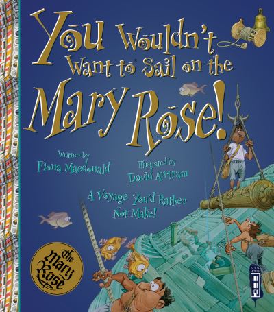 You Wouldn't Want To Sail on the Mary Rose! - You Wouldn't Want To Be - Fiona Macdonald - Books - Bonnier Books Ltd - 9781913337308 - September 1, 2020