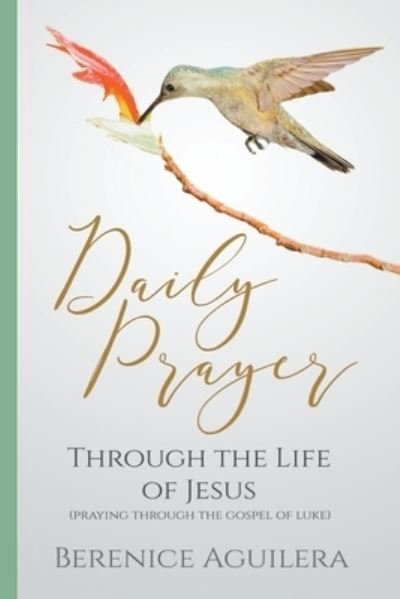 Cover for Berenice Aguilera · Daily Prayer through the Life of Jesus (Praying through the Gospel of Luke) - Daily Prayer (Paperback Book) (2022)