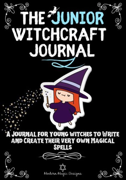 The Junior Witchcraft Journal - Modern Magic Designs - Books - Life Graduate Publishing Group - 9781922515308 - October 19, 2020