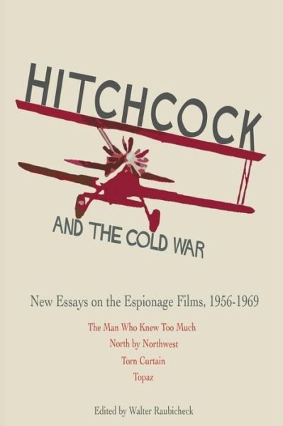 Cover for Hitchcock and The Cold War : New Essays on the  Espionage Films, 1956-1969 (Paperback Book) (2018)