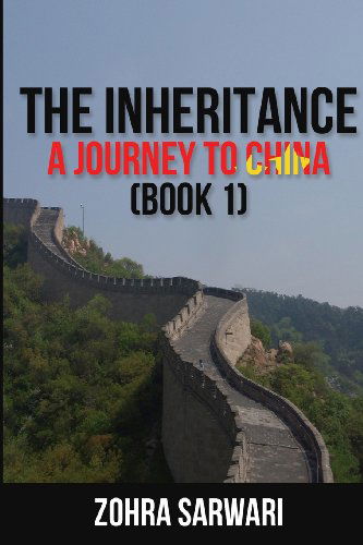 The Inheritance: a Journey to China (Book 1) - Zohra Sarwari - Livres - Eman Publishing - 9781935948308 - 20 juin 2013