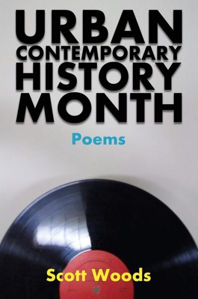 Cover for Scott Woods · Urban Contemporary History Month : Poems by Scott Woods (Paperback Book) (2016)