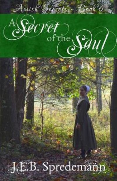 Cover for J E B Spredemann · A Secret of the Soul (Amish Secrets - Book 6) (Paperback Bog) (2017)
