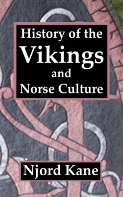 History of the Vikings and Norse Culture - Njord Kane - Kirjat - Spangenhelm Publishing - 9781943066308 - perjantai 30. elokuuta 2019