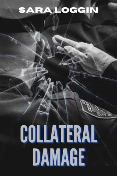 Collateral Damage - Sara Loggin - Livros - Dreaming Big Publications - 9781947381308 - 4 de agosto de 2020