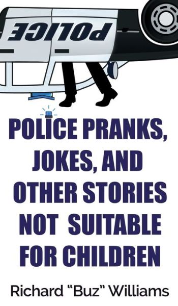 Cover for Richard Williams · Police Pranks, Jokes, and Other Stories Not Suitable For Children (Hardcover bog) (2020)