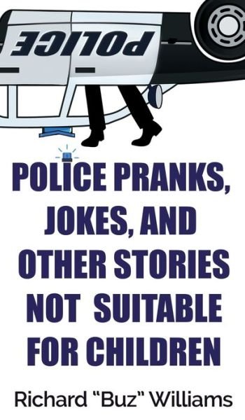 Cover for Richard Williams · Police Pranks, Jokes, and Other Stories Not Suitable For Children (Gebundenes Buch) (2020)