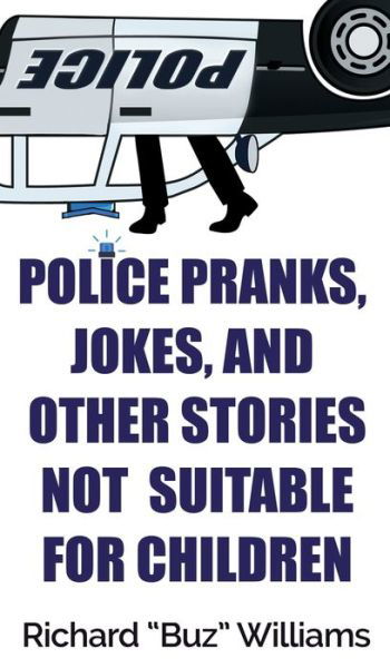 Cover for Richard Williams · Police Pranks, Jokes, and Other Stories Not Suitable For Children (Innbunden bok) (2020)