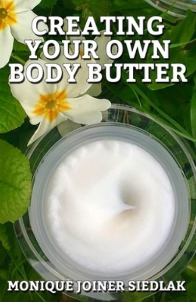 Cover for Monique Joiner Siedlak · Creating Your Own Body Butter - Beautiful You (Taschenbuch) (2016)