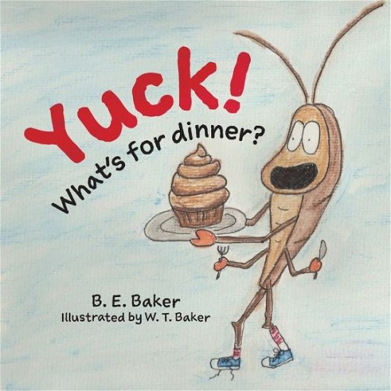 Yuck! What's for Dinner? - B E Baker - Bøger - Purple Puppy Publishing - 9781949655308 - 23. august 2020