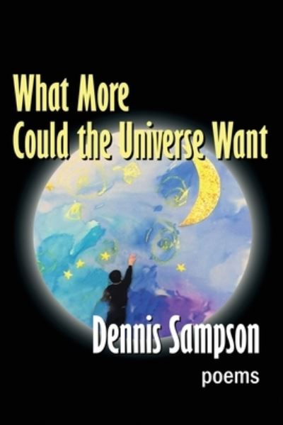 Cover for Dennis Sampson · What More Could the Universe Want (Book) (2022)