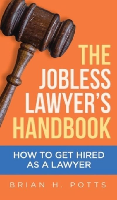 Cover for Brian Potts · The Jobless Lawyer's Handbook: How to Get Hired as a Lawyer (Hardcover Book) (2022)