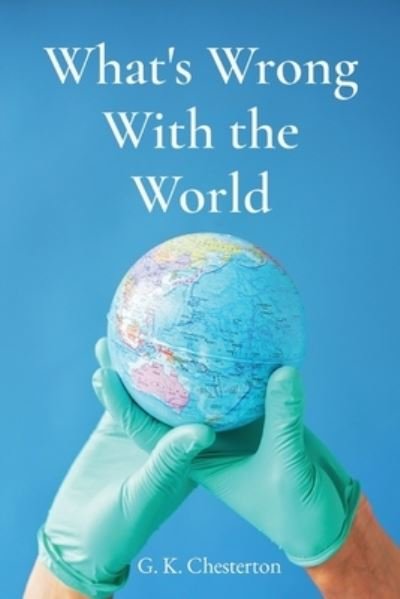 Cover for Gilbert Keith Chesterton · What's Wrong with the World (Bok) (2022)
