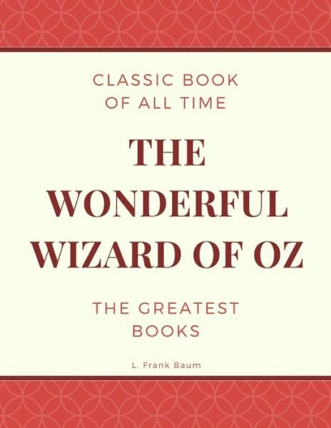The Wonderful Wizard of Oz - L Frank Baum - Books - Createspace Independent Publishing Platf - 9781973836308 - July 27, 2017