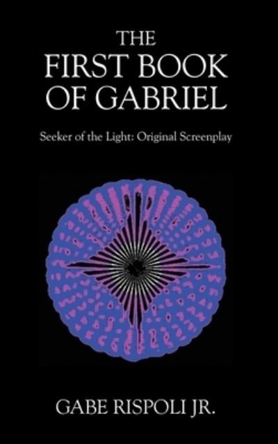 First Book of Gabriel : Seeker of the Light - Gabe Rispoli - Bücher - Outskirts Press, Incorporated - 9781977263308 - 21. Juni 2023