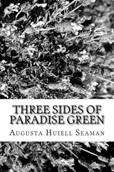 Three Sides of Paradise Green - Augusta Huiell Seaman - Livros - Createspace Independent Publishing Platf - 9781982085308 - 29 de dezembro de 2017