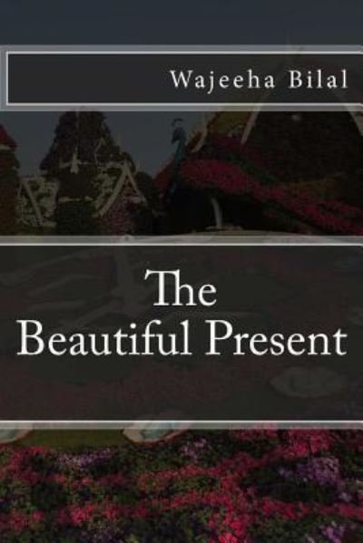 Cover for Wajeeha Bilal · The Beautiful Present (Taschenbuch) (2018)