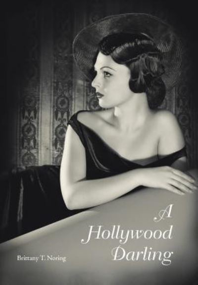 Cover for Brittany T Noring · A Hollywood Darling (Hardcover Book) (2018)