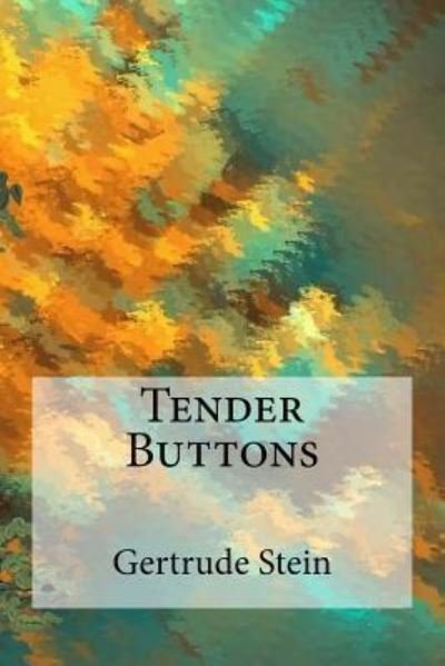 Tender Buttons - Gertrude Stein - Boeken - Createspace Independent Publishing Platf - 9781985224308 - 9 februari 2018