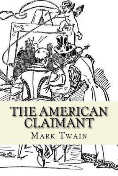 The American Claimant - Mark Twain - Books - Createspace Independent Publishing Platf - 9781986764308 - March 24, 2018